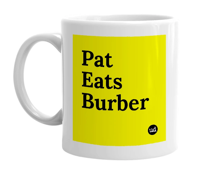 White mug with 'Pat Eats Burber' in bold black letters