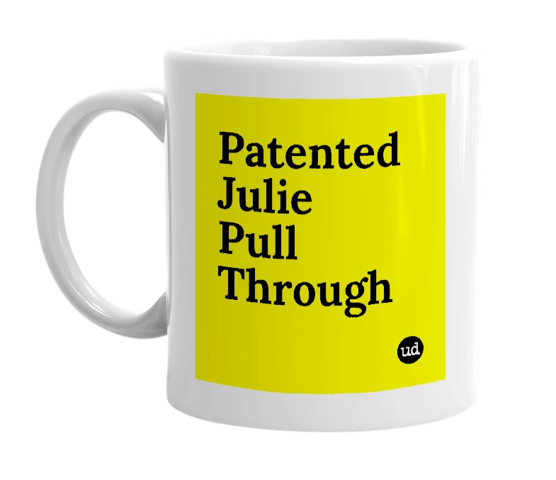 White mug with 'Patented Julie Pull Through' in bold black letters