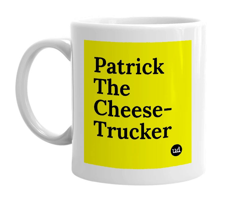 White mug with 'Patrick The Cheese-Trucker' in bold black letters