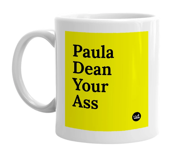 White mug with 'Paula Dean Your Ass' in bold black letters