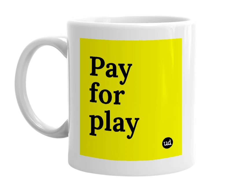 White mug with 'Pay for play' in bold black letters