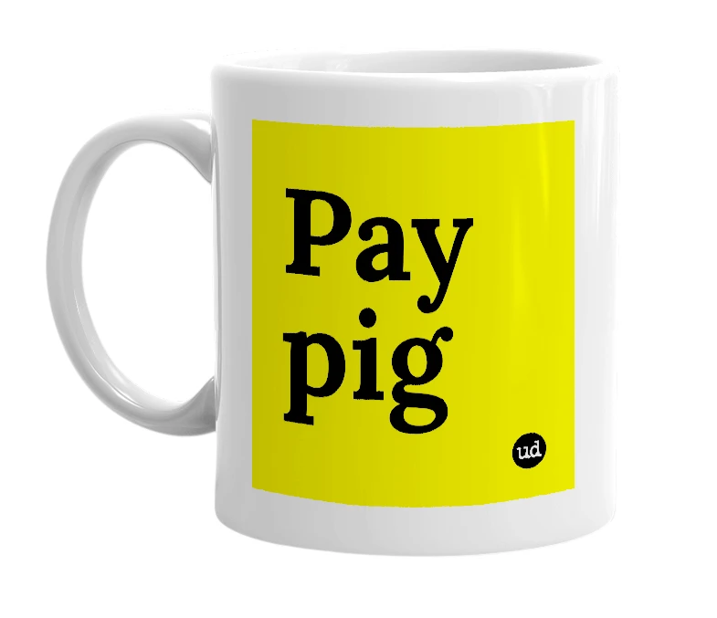 White mug with 'Pay pig' in bold black letters