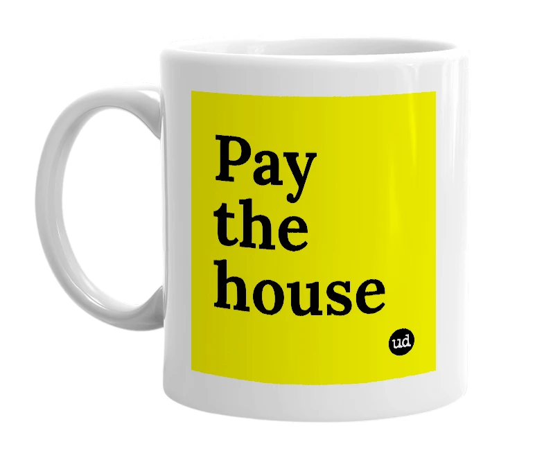 White mug with 'Pay the house' in bold black letters