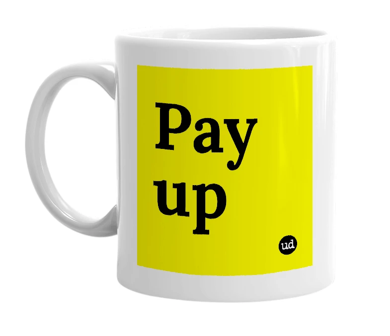 White mug with 'Pay up' in bold black letters