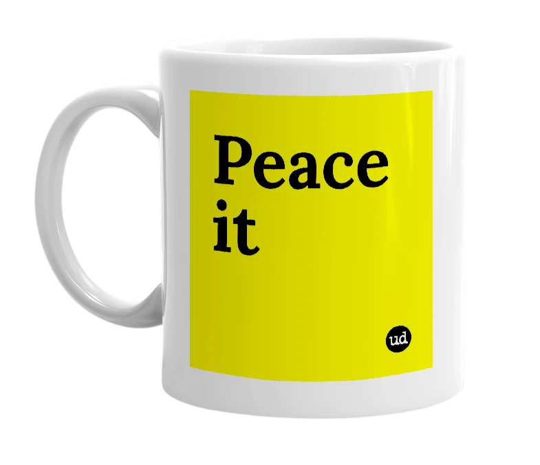 White mug with 'Peace it' in bold black letters