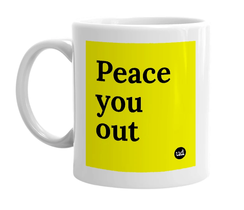 White mug with 'Peace you out' in bold black letters