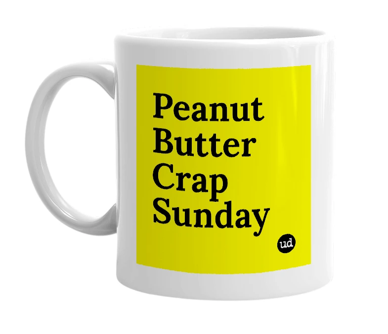 White mug with 'Peanut Butter Crap Sunday' in bold black letters