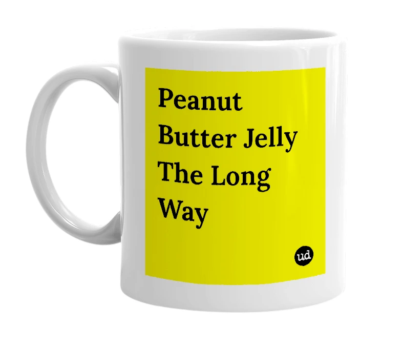 White mug with 'Peanut Butter Jelly The Long Way' in bold black letters