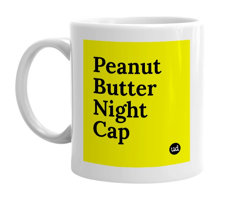 White mug with 'Peanut Butter Night Cap' in bold black letters