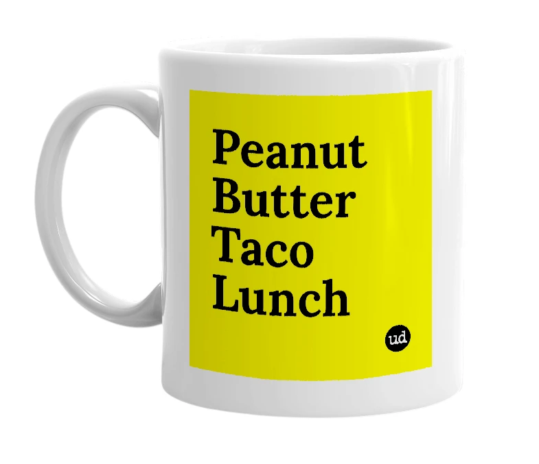 White mug with 'Peanut Butter Taco Lunch' in bold black letters