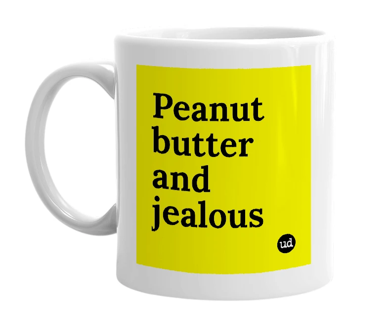 White mug with 'Peanut butter and jealous' in bold black letters