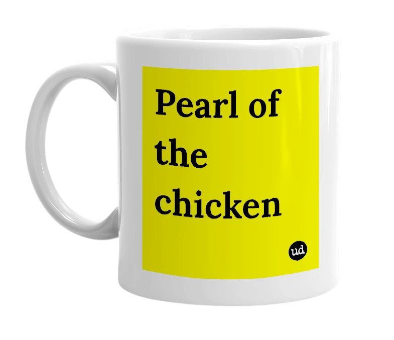 White mug with 'Pearl of the chicken' in bold black letters