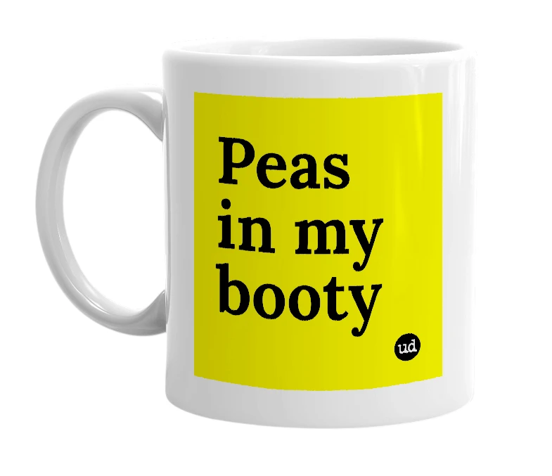 White mug with 'Peas in my booty' in bold black letters