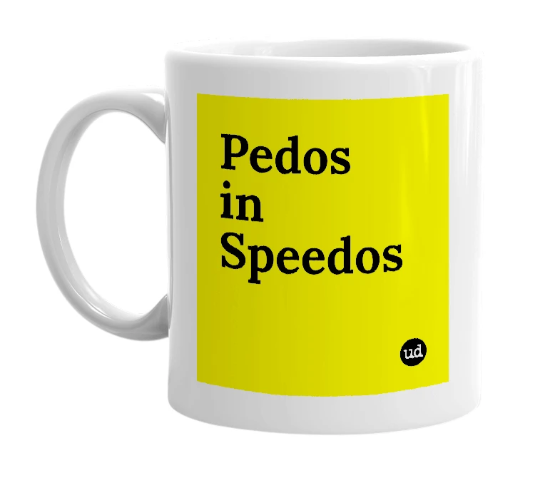 White mug with 'Pedos in Speedos' in bold black letters