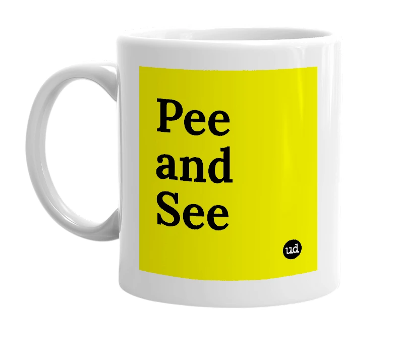 White mug with 'Pee and See' in bold black letters