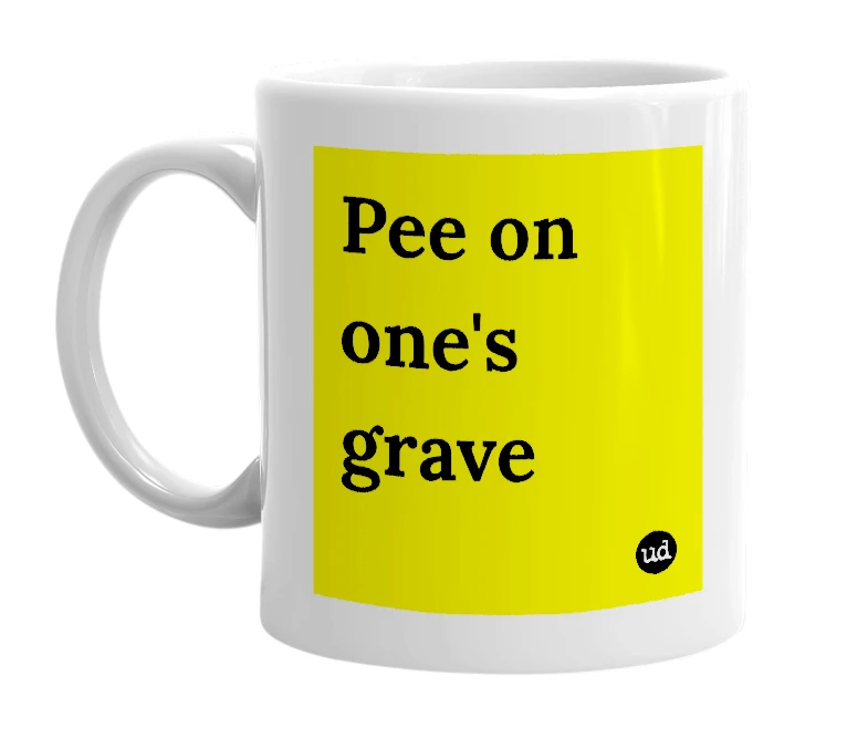 White mug with 'Pee on one's grave' in bold black letters