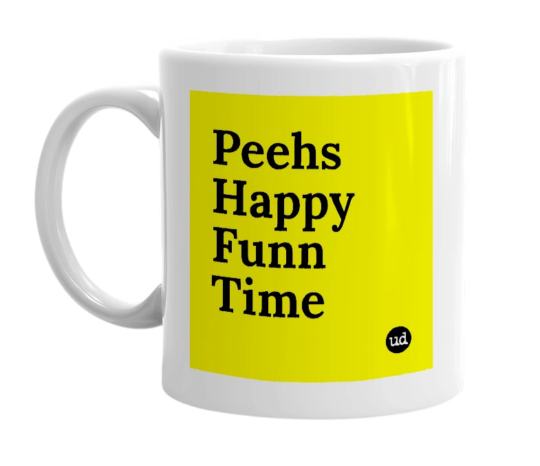 White mug with 'Peehs Happy Funn Time' in bold black letters