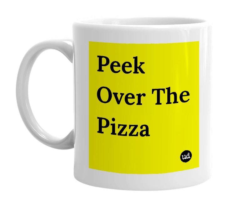White mug with 'Peek Over The Pizza' in bold black letters