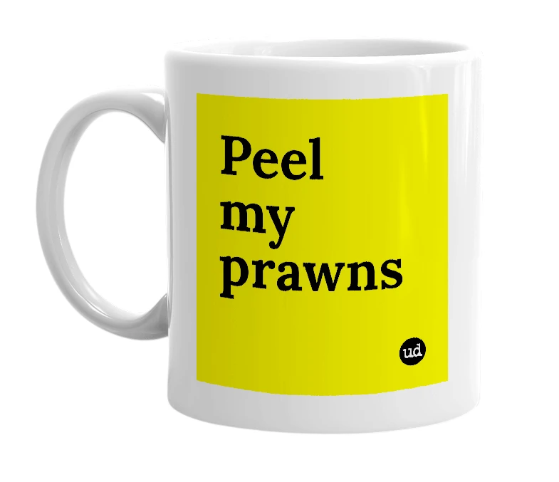 White mug with 'Peel my prawns' in bold black letters