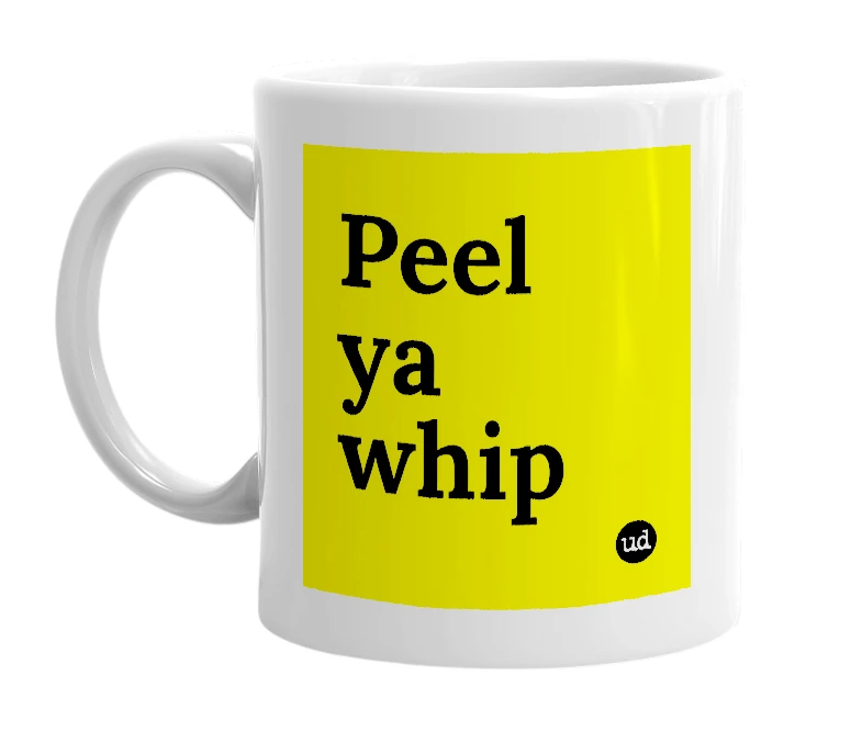 White mug with 'Peel ya whip' in bold black letters