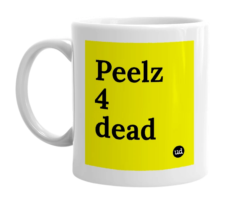 White mug with 'Peelz 4 dead' in bold black letters