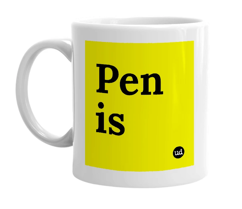 White mug with 'Pen is' in bold black letters