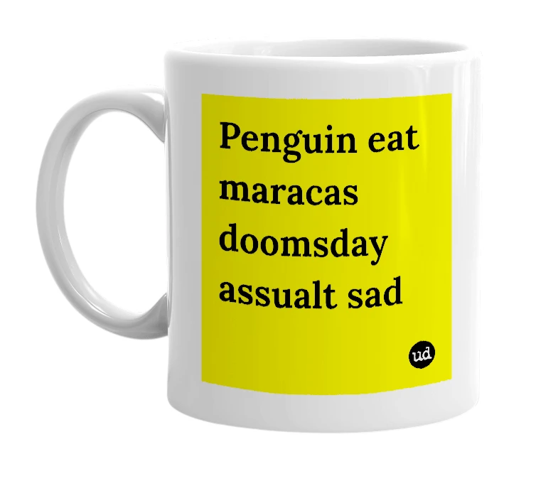 White mug with 'Penguin eat maracas doomsday assualt sad' in bold black letters