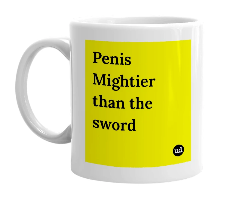 White mug with 'Penis Mightier than the sword' in bold black letters