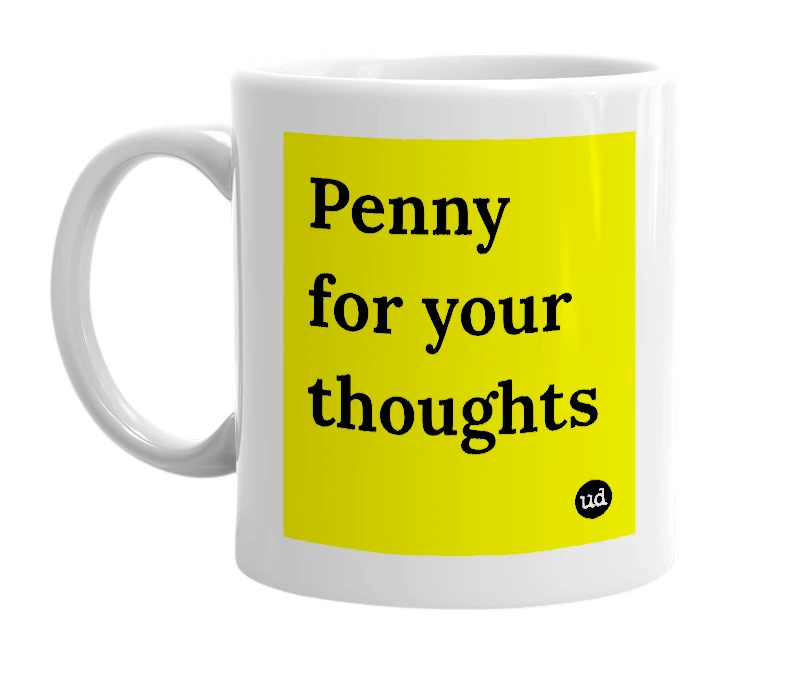 White mug with 'Penny for your thoughts' in bold black letters