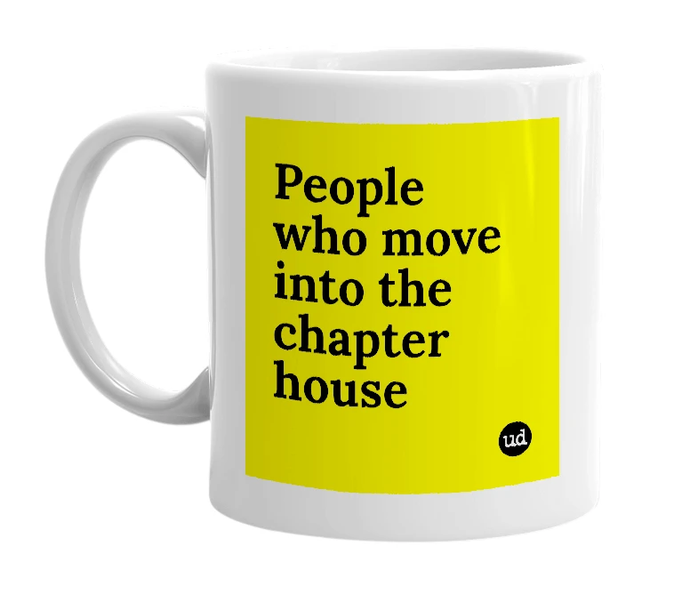White mug with 'People who move into the chapter house' in bold black letters