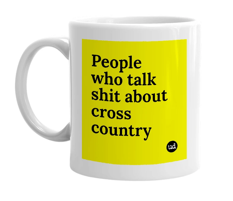 White mug with 'People who talk shit about cross country' in bold black letters