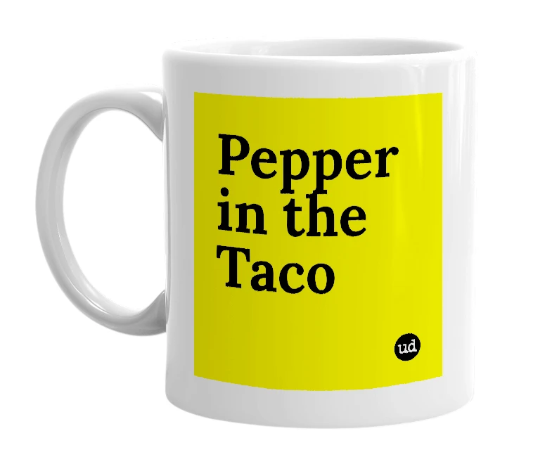 White mug with 'Pepper in the Taco' in bold black letters