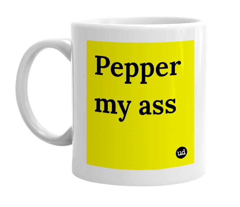 White mug with 'Pepper my ass' in bold black letters