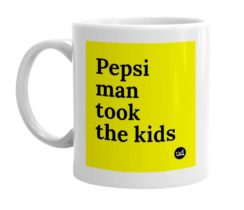 White mug with 'Pepsi man took the kids' in bold black letters