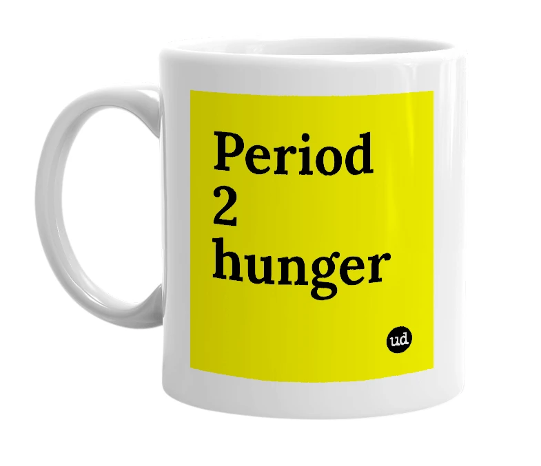 White mug with 'Period 2 hunger' in bold black letters