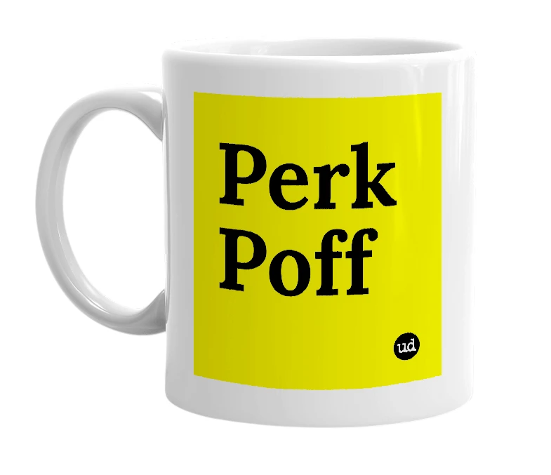 White mug with 'Perk Poff' in bold black letters