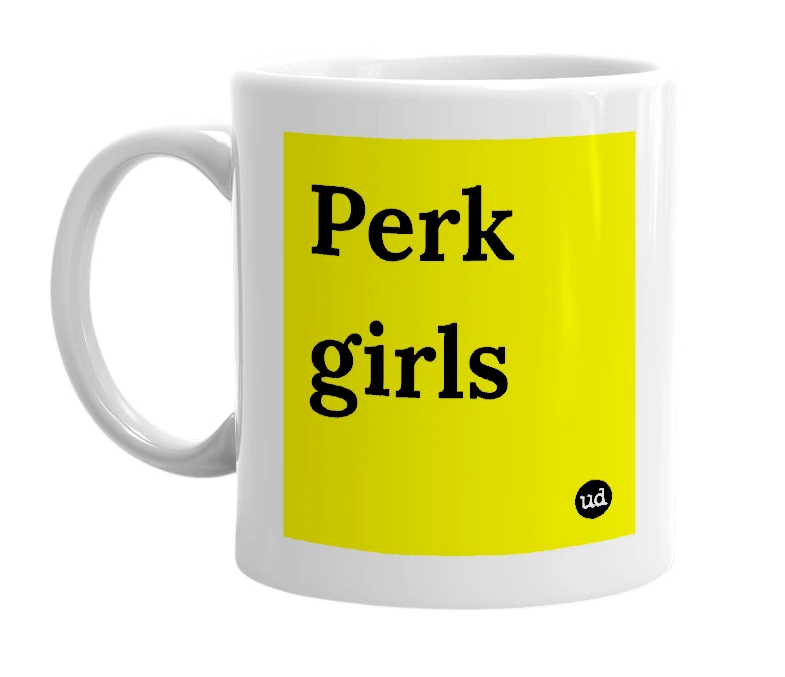 White mug with 'Perk girls' in bold black letters