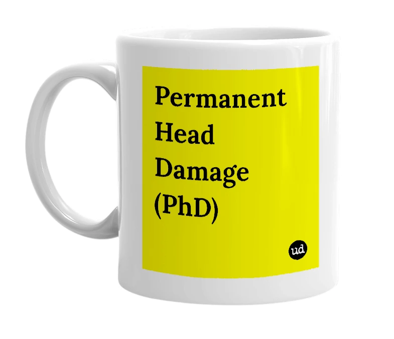 White mug with 'Permanent Head Damage (PhD)' in bold black letters
