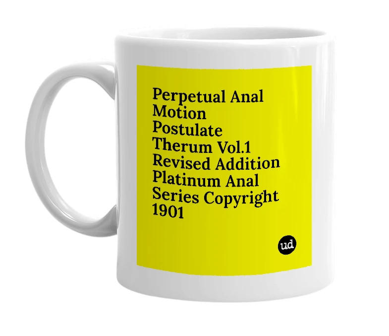 White mug with 'Perpetual Anal Motion Postulate Therum Vol.1 Revised Addition Platinum Anal Series Copyright 1901' in bold black letters