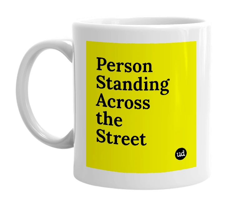 White mug with 'Person Standing Across the Street' in bold black letters