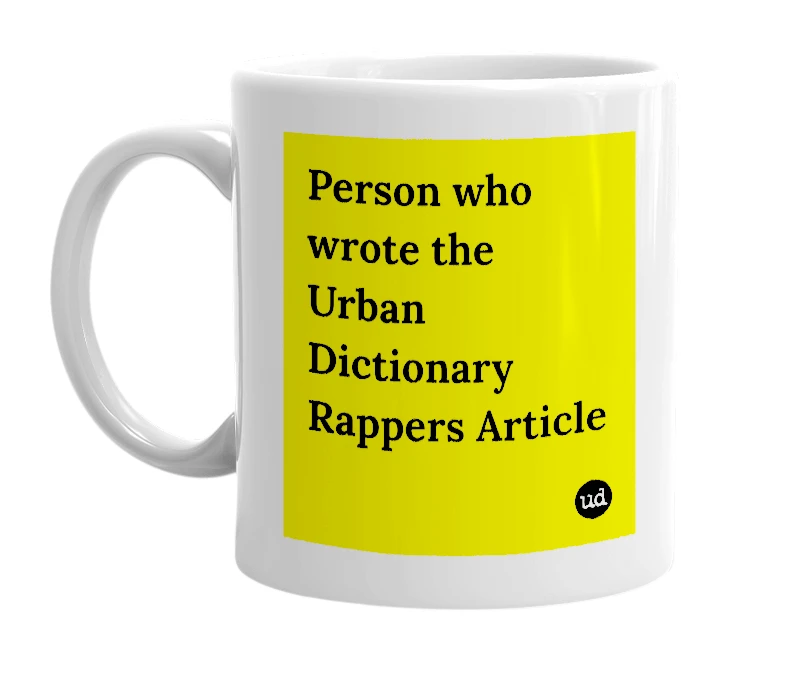White mug with 'Person who wrote the Urban Dictionary Rappers Article' in bold black letters