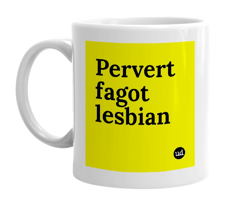 White mug with 'Pervert fagot lesbian' in bold black letters