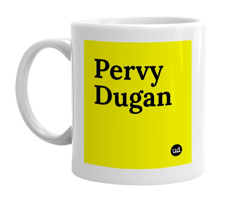 White mug with 'Pervy Dugan' in bold black letters