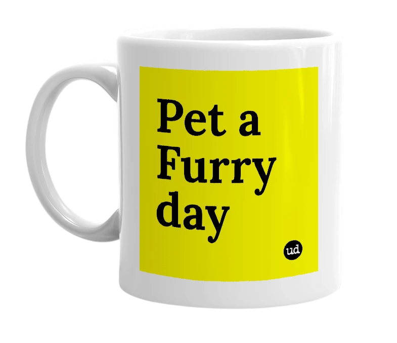 White mug with 'Pet a Furry day' in bold black letters
