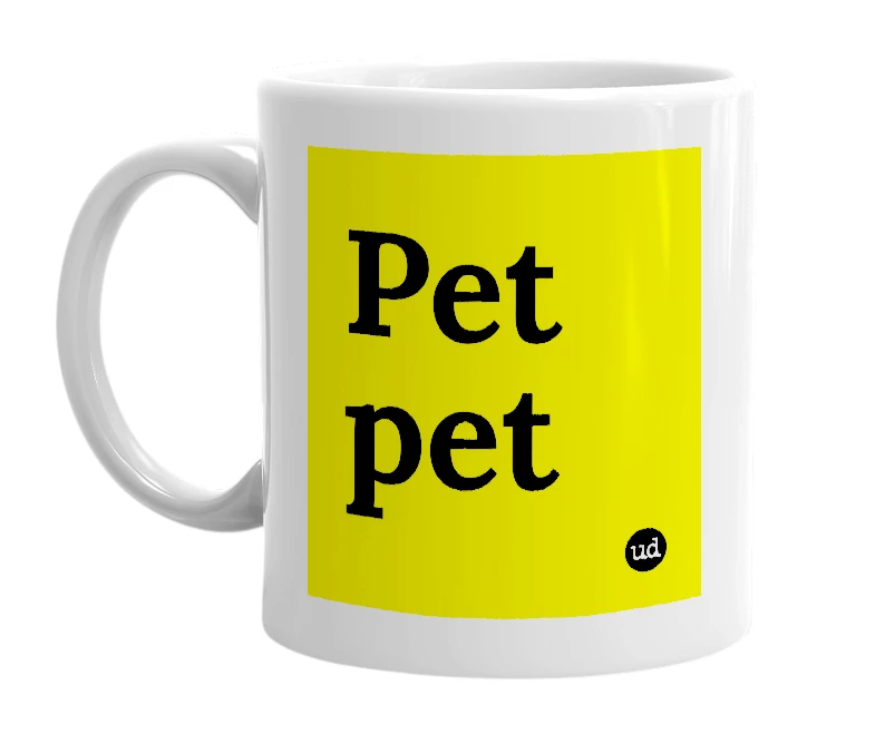 White mug with 'Pet pet' in bold black letters
