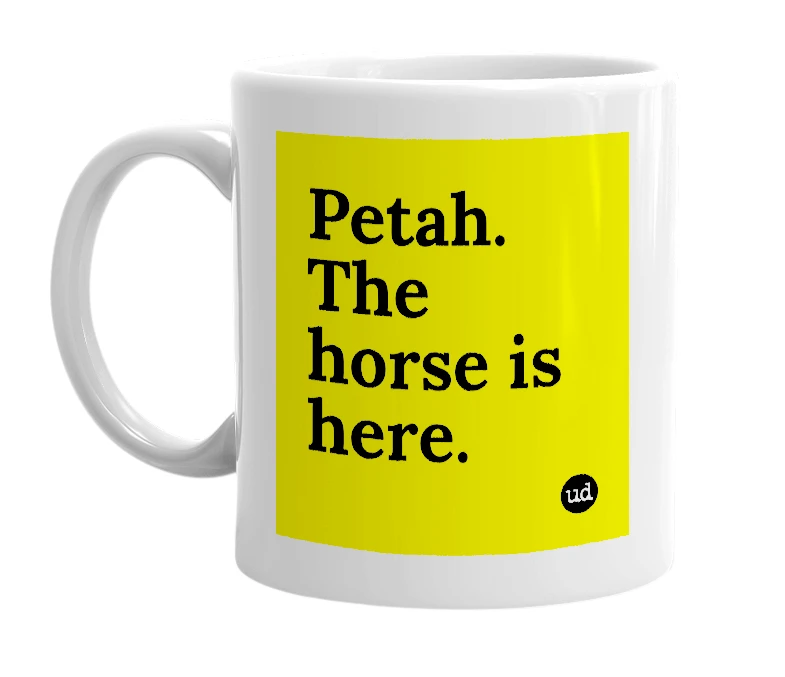 White mug with 'Petah. The horse is here.' in bold black letters