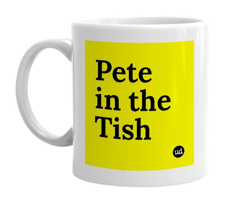 White mug with 'Pete in the Tish' in bold black letters