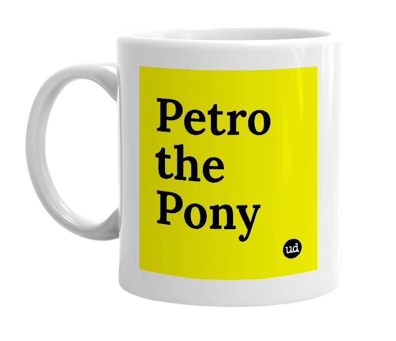 White mug with 'Petro the Pony' in bold black letters