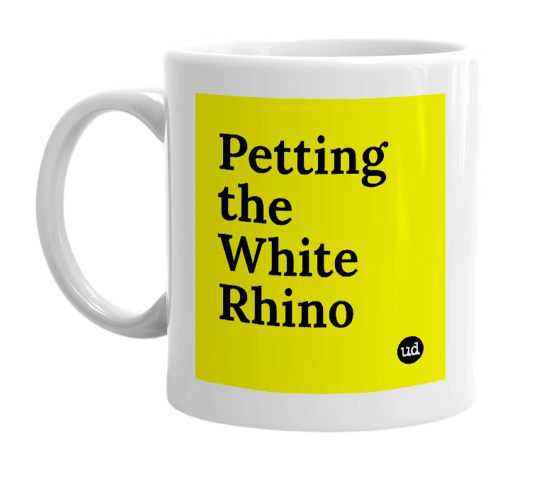 White mug with 'Petting the White Rhino' in bold black letters