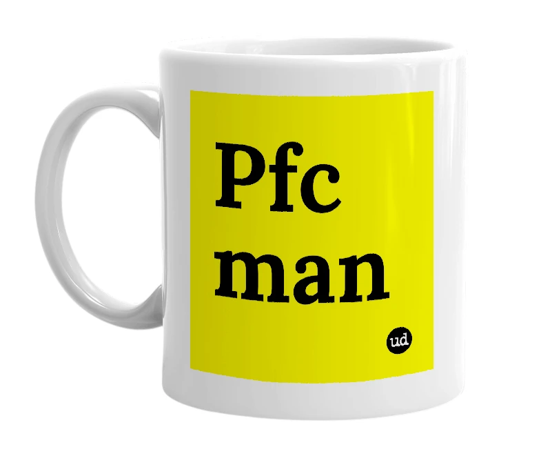 White mug with 'Pfc man' in bold black letters